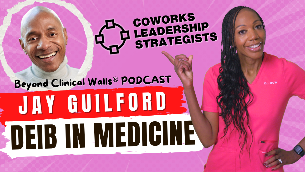 Dr BCW, Dr. Curry-Winchell, Diversity in Leadership, Jay Gilford, Beyond Clinical Walls Podcast